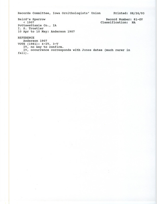 Records Committee review for Baird's Sparrows at Pottawattamie County, IA before 1907. Includes a record review document with votes, the original sighting record found in the publication Birds of Iowa by Rudolph Martin Anderson seen by Isadore S. Trostler, and referenced by another publication.