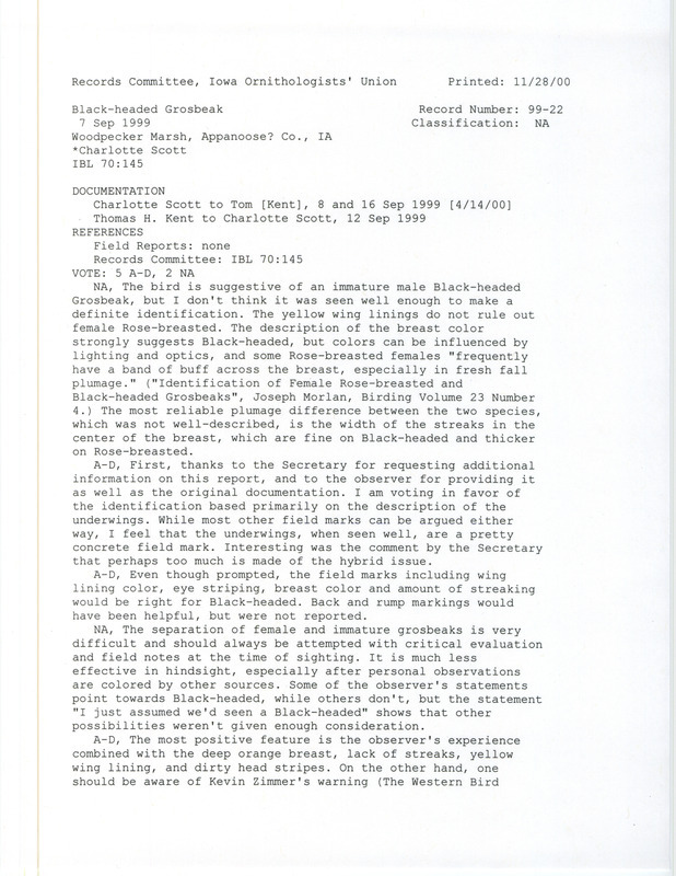 Records Committee review for a Black-headed Grosbeak at Woodpecker March in Wayne County, IA on September 7, 1999. Includes a record review document with votes, two letters from Charlotte Scott to Thomas Kent, and a letter from Thomas Kent to Charlotte Scott.