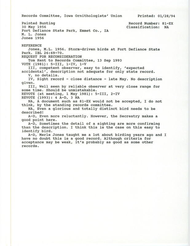 Records Committee review for a Painted Bunting at Fort Defiance State Park in Emmet County, IA on May 30, 1956. Includes a record review document with votes, a request for reconsideration of the record, and the original sighting record found in the publication Storm-driven Birds at Fort Defiance State Park in Iowa Bird Life 26(3):69-70 by Myrle L. Jones also seen by B.O. Wolden, Ida Wolden, Eunice Christensen, Everett Christensen, and Margaret Metcalf Jones.