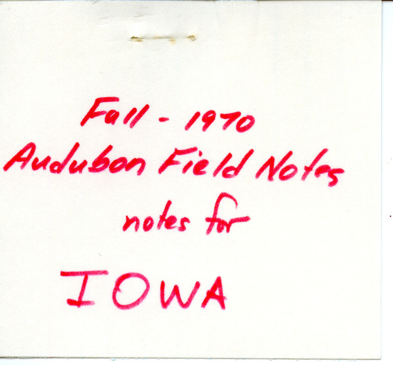 Audubon field notes for fall of 1970 were written by Woodward H. Brown. The field notes include bird sightings throughout Iowa, including a report of an Arctic Loon. This item was used as supporting documentation for the Iowa Ornithologists' Union Quarterly field report of fall 1970.