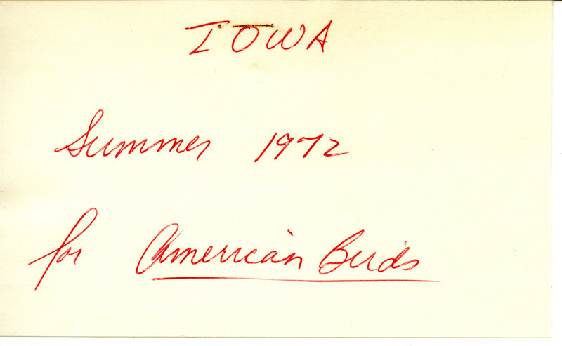 Field notes by Woodward H. Brown listing birds sighted in Iowa during the summer of 1972 and accompanying report from J. Donald Gillaspey on Genevieve DeLong banding a Henslow's Sparrow and a Red Crossbill. These items were used as supporting documentation for the Iowa Ornithologists' Union Quarterly field report of summer 1972.