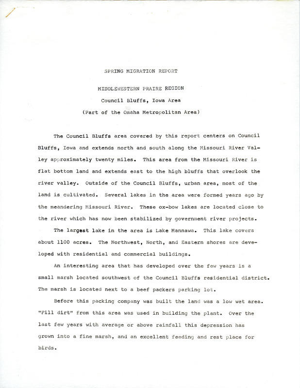 Spring migration report for the Council Bluffs area listing 44 species of birds regarded as unusual, along with their specific locations and those who observed them. The author was not given, but a similar report was provided by James Delehant for summer 1972. This item was used as supporting documentation for the Iowa Ornithologists' Union Quarterly field report of spring 1972.