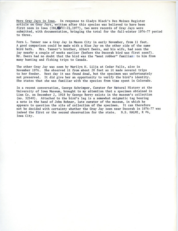 Report on Gray Jays sighted in Iowa in the fall of 1976 and winter of 1976/77 by Nicholas, S Halmi. This document was written as a response to an article by Gladys Black that was published in the Des Moines Register. This item was used as supporting documentation for the Iowa Ornithologists' Union Quarterly field report of spring 1977.