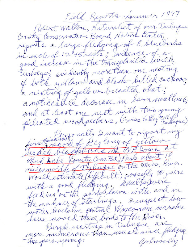 Field report of bird sightings for summer, 1977, submitted by George E. Crossley. Crossley reports his first sighting of Yellow-Headed Blackbirds at Mud Lake Park near Dubuque since 1941.This item was used as supporting documentation for the Iowa Ornithologists' Union Quarterly field report of summer 1977.