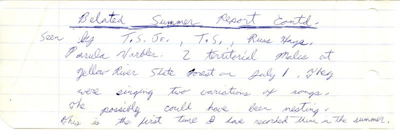 Field report titled "belated summer report continued." Mentions the sighting of two Parula Warblers, who were found singing at Yellow River State Forest. The sighting was made by Tom Stone, Tom Stone Jr., Russell Hays. This item was used as supporting documentation for the Iowa Ornithologists Union Quarterly field report of summer, 1978.