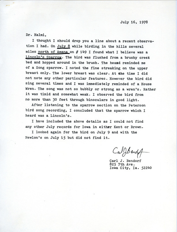 Letter from Carl J. Bendorf to Nicholas S. Halmi regarding the sighting of a Lincoln Sparrow north of Amana, July 16, 1978. The letter also discusses how the author was able to help identify the bird through its singing. This item was used as supporting documentation for the Iowa Ornithologists Union Quarterly field report of summer, 1978.