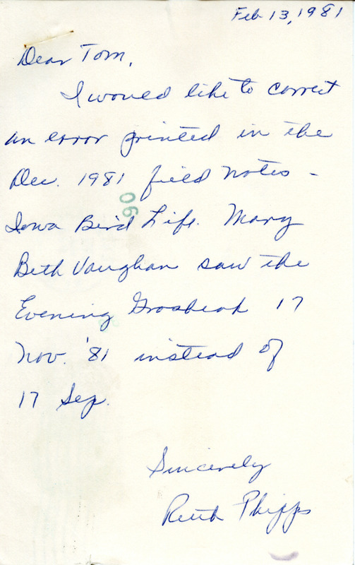 Field notes contributed by Ruth Phipps in a postcard to Thomas H. Kent. She is submitting a correction for the Iowa Bird Life regarding the sighting date of an Evening Grosbeak. This item was used as supporting documentation for the Iowa Ornithologists' Union Quarterly field report of winter 1981-1982.