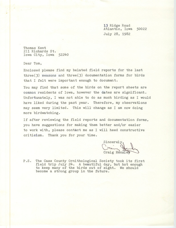 Field reports for fall and winter 1981 and spring 1982 were contributed by R. Craig Hensley with a letter to Thomas H. Kent. He mentions unusual sightings of a Bald Eagle, Red-headed Woodpecker and Common Redpoll. This item was used as supporting documentation for the Iowa Ornithologists' Union Quarterly field report of summer, 1982.