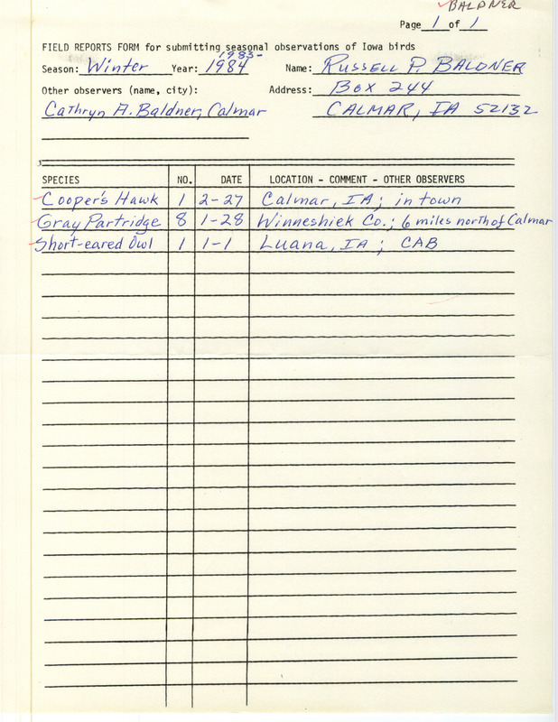 Field notes were contributed by Russell P. Baldner, winter 1983-1984. Cathryn A. Baldner was listed as another observer. Three species were reported: Cooper's Hawk in Calmar, Iowa, Gray Partridge in Winneshiek County, and Short-eared Owl in Luana, Iowa. This item was used as supporting documentation for the Iowa Ornithologists' Union Quarterly field report of winter 1983-1984.