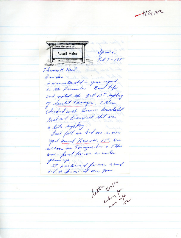 Russell Heine letter to Thomas H. Kent was regarding his late sighting of a Scarlet Tanager, February 7, 1984. He saw the bird in his yard in Spencer, Iowa on November 15, 1983. This item was used as supporting documentation for the Iowa Ornithologists' Union Quarterly field report of winter 1983-1984.