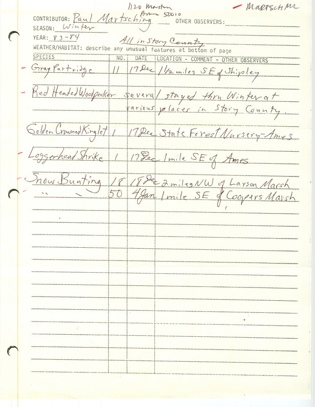 Field notes were contributed by Paul Martsching for Story County, winter 1983-1984. Five species were listed: Gray Partridge, Red-headed Woodpecker, Golden-crowned Kinglet, Loggerhead Shrike, and Snow Bunting. This item was used as supporting documentation for the Iowa Ornithologists' Union Quarterly field report of winter 1983-1984.