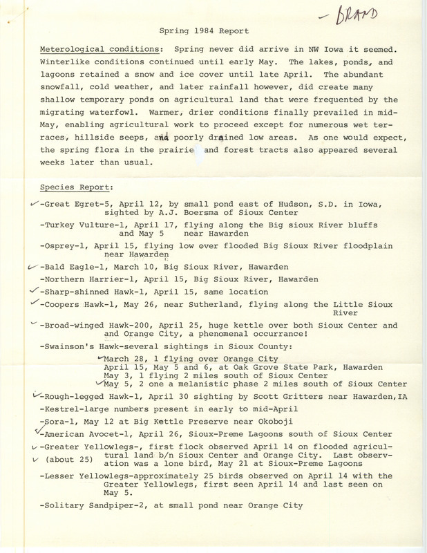 Field notes were contributed by Gordon Brand, Orange City, Iowa, spring 1984, and included much weather information. He observed 31 species of birds, among them a Le Conte's Sparrow. This item was used as supporting documentation for the Iowa Ornithologists' Union Quarterly field report of spring 1984.