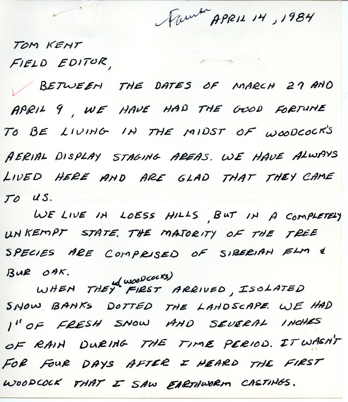 Larry Farmer letter to Thomas H. Kent was regarding woodcocks' aerial display, April 14, 1984. He described their mating dances that took place March 27-April 9 near where he lived in Westfield, Iowa. This item was used as supporting documentation for the Iowa Ornithologists' Union Quarterly field report of spring 1984.