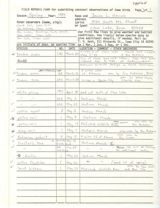 Field notes were contributed by James L. Hansen, Clear Lake, Iowa, spring 1984. Five other observers participated in sightings of ten species. Most significant were two Tundra Swans with neck collars from North Carolina. Yellow Rail and King Rail sightings were also asterisked as important. This item was used as supporting documentation for the Iowa Ornithologists' Union Quarterly field report of spring 1984.