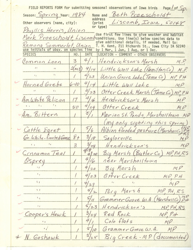 Field notes were contributed by Beth Proescholdt, Liscomb, Iowa, spring 1984. Other observers were Mark Proescholdt, Phyllis Harris, and Ramona R. Sommerlot. Documented sightings were of a Northern Goshawk, Peregrine Falcon, Pine Warbler, Red-necked Grebe, and Barrow's Goldeneye. Also included was a letter to Thomas H. Kent regarding absence of birds, particularly warblers, May 29, 1984. This item was used as supporting documentation for the Iowa Ornithologists' Union Quarterly field report of spring 1984.