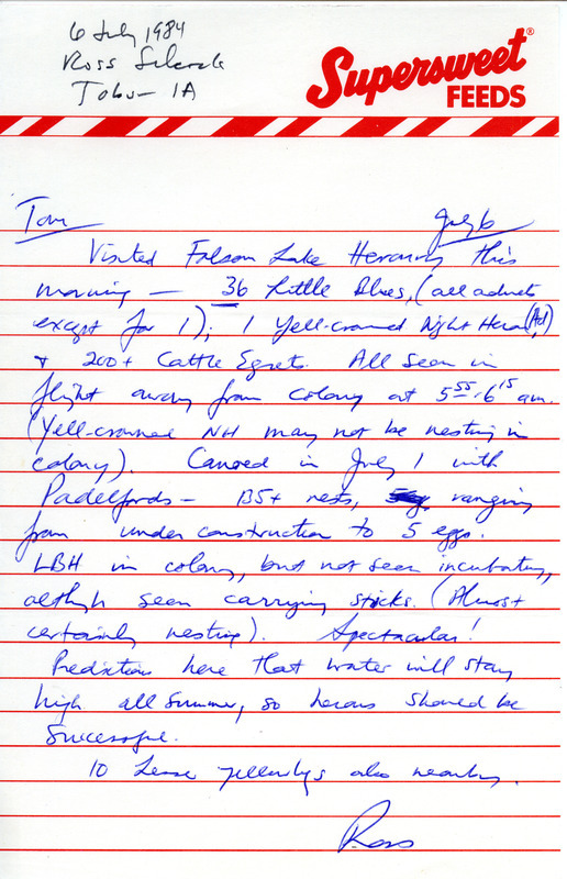 W. Ross Silcock letter to Thomas H. Kent was regarding sightings at Folsom Lake Heronry, July 6, 1984. He saw Little Blue Herons, a Yellow-crowned Night Heron, and Cattle Egrets. There were some Lesser Yellowlegs nearby. He also saw nests while canoeing with the Padelfords on July 1. This item was used as supporting documentation for the Iowa Ornithologists' Union Quarterly field report of summer 1984.