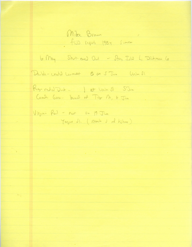 Field notes were contributed by Mike Brown, summer 1984. Birds sighted were a Short-eared Owl, Double-crested Cormorant, and Ring-necked Duck, as well as a Virginia Rail nest and a Canada Geese brood. Locations included Stony Lake, Dickinson County, Union Slough and Yager Slough. This item was used as supporting documentation for the Iowa Ornithologists' Union Quarterly field report of summer 1984.