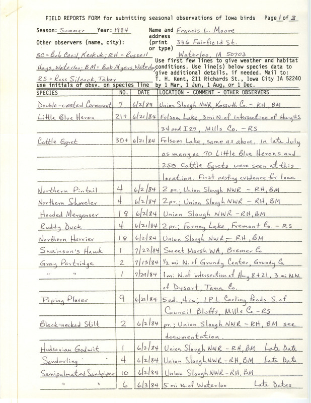 Field notes were contributed by Francis L. Moore, summer 1984, with four other observers. Among 47 species observed, many Little Blue Herons and Cattle Egrets were seen at Folsom Lake, with the first nesting evidence for Iowa. A Chestnut-sided Warbler was found singing in Grundy County and documented, a Black-necked Stilt was documented at Union Slough NWR, and a Great-tailed Grackle was documented at the IPL Cooling Ponds. Cuculidae were not very common, but Yellow-throated Vireos were in high numbers for southwest Iowa. This item was used as supporting documentation for the Iowa Ornithologists' Union Quarterly field report of summer 1984.