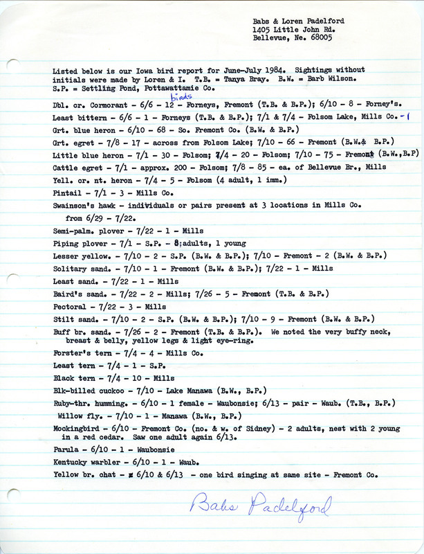 Field notes were contributed by Babs and Loren Padelford on Iowa birds sighted, June-July 1984, with two other observers. Of 28 species sighted, Piping Plovers in Pottawattamie County had young and a Mockingbird had a nest near Sidney. A Yellow-breasted Chat was heard singing and the characteristics of a Buff-breasted Sandpiper were observed in detail in Fremont County. This item was used as supporting documentation for the Iowa Ornithologists' Union Quarterly field report of summer 1984.