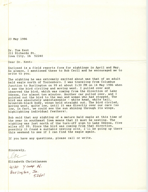 Letter from Elizabeth Christiansen to Thomas Kent dated May, May 23, 1986. Christiansen reports sighting a Bald Eagle north of Toolesboro. Included with this letter is an annotated list of birds sighted by Elizabeth and Dana Christiansen. This item was used as supporting documentation for the Iowa Ornithologists Union Quarterly field report of Spring 1986.