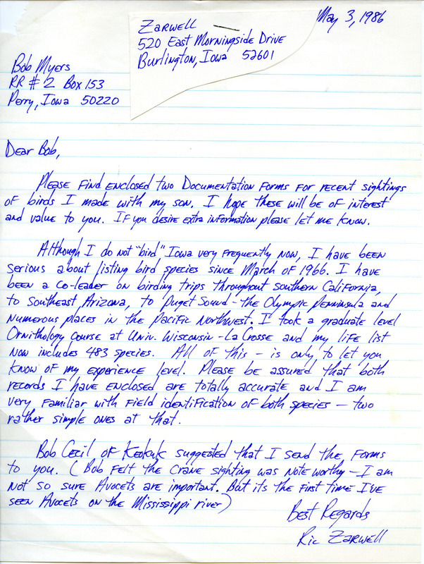 Letter from Ric Zarwell to Robert Myers dated May 3, 1986. Zarwell reports that although he does not bird in Iowa very often, he is an experienced birder with a life list of 483 species. This item was used as supporting documentation for the Iowa Ornithologists' Union Quarterly field report of Spring 1986.