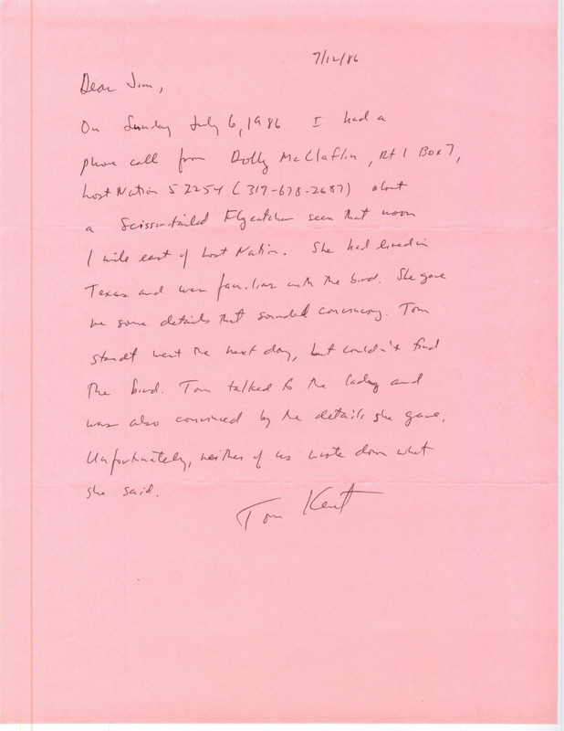 Field notes contributed by Thomas H. Kent in a letter to James J. Dinsmore regarding the sighting by Dolly McClaflin of a Scissor-tailed Flycatcher. This item was used as supporting documentation for the Iowa Ornithologists Union Quarterly field report of summer 1986.