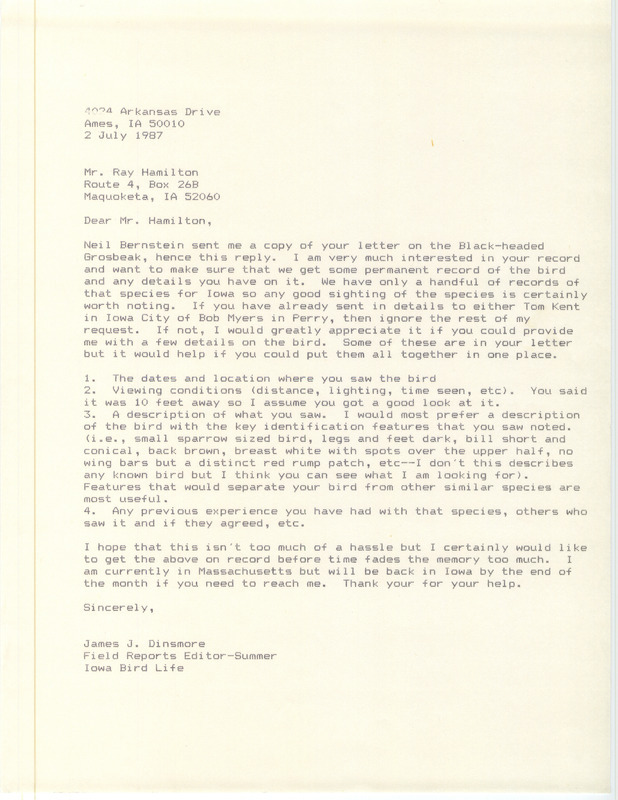 Letter from James J. Dinsmore to Ray Hamilton regarding a Black-headed Grosbeak sighting, July 2, 1987. The letter also requests further details about the sighting since the species is uncommon in Iowa. This item was used as supporting documentation for the Iowa Ornithologists' Union Quarterly field report of summer 1987.