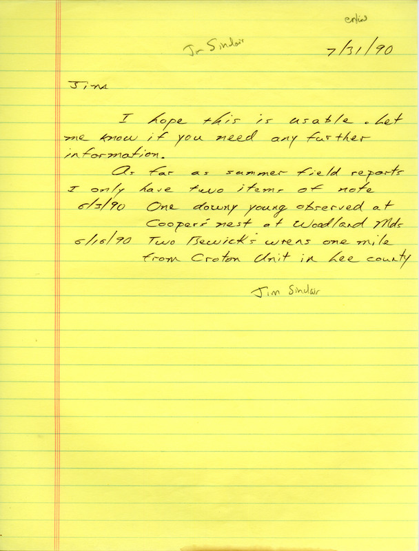 Field reports for the summer 1990 from Jim Sinclair to Jim Dinsmore in the form of a letter sent on July 31, 1990. This item was used as supporting documentation for the Iowa Ornithologists' Union Quarterly field report of summer 1990.