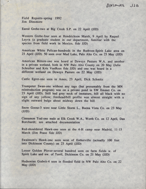 List of birds and locations contributed by James J. Dinsmore with observers Jim Pease, Dan Varland, Tom Klubertanz and others. The field notes contain detailed descriptions of several birds. This item was used as supporting documentation for the Iowa Ornithologists' Union Quarterly field report of spring 1992.