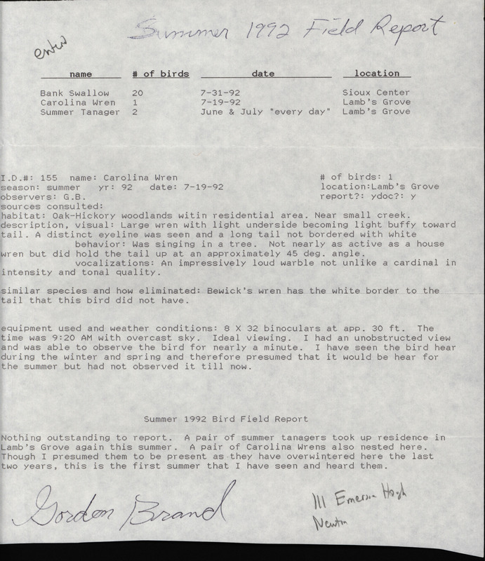 Summer report of birds and locations contributed by Gordon James Brand. Also included are details of a Carolina Wren sighting. This item was used as supporting documentation for the Iowa Ornithologists' Union Quarterly field report of summer 1992.