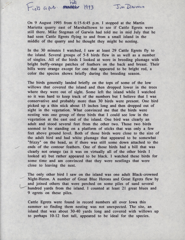 Fall report of birds contributed by James J. Dinsmore. A brief note from Dinsmore to Thomas H. Kent regarding the sighting of 29 Cattle Egrets is included. This item was used as supporting documentation for the Iowa Ornithologists' Union Quarterly field report of fall 1993.