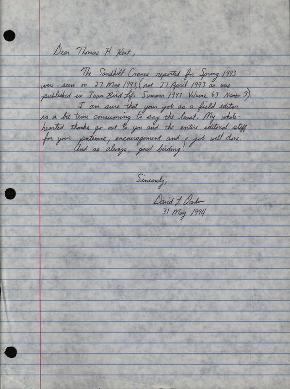 Letter from David Dankert to Thomas Kent dated May 31, 1994. In this letter Dankert corrects a Sandhill Crane sighting in the Spring 1993 report by stating the cranes were sighted on March 27 1993, not April 27 1993. This item was used as supporting documentation for the Iowa Ornithologists' Union Quarterly field report of Spring 1994.