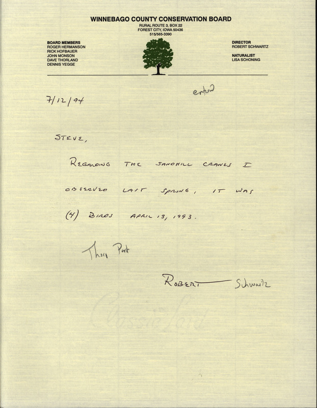 Letter from Robert Schwartz to Steve Dinsmore dated July 12, 1994. Schwartz clarifies that he sighted four Sandhill Crane at Thorpe Park on April 13, 1993. This item was used as supporting documentation for the Iowa Ornithologists' Union Quarterly field report of Summer 1994.