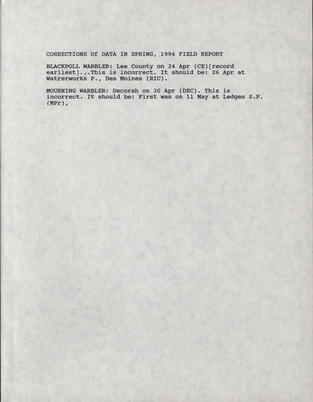 Note correcting a couple of sightings listed in the spring 1994 field reports. This item was used as supporting documentation for the Iowa Ornithologists' Union Quarterly field report of fall 1994.