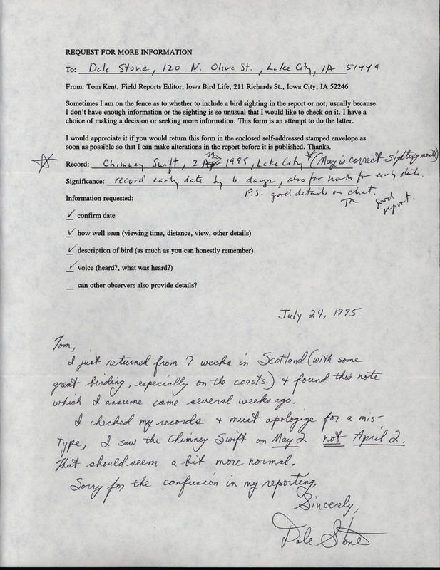 Undated form letter from Thomas Kent to Dale Stone. Kent requests verification of an early date for a Chimney Swift sighting. Stone's reply is written at the bottom of this letter. This item was used as supporting documentation for the Iowa Ornithologists' Union Quarterly field report of spring 1995.