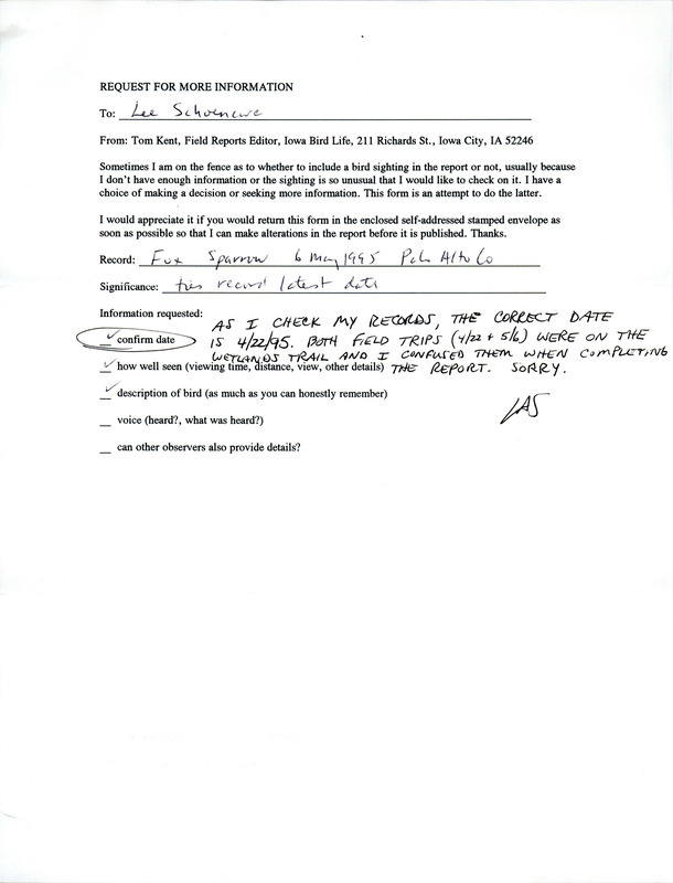 Undated form letter from Thomas Kent to Lee Schoenewe. Kent requests verification of the date for a Fox Sparrow sighting. Schoenewe's reply is written at the bottom of this letter. This item was used as supporting documentation for the Iowa Ornithologists' Union Quarterly field report of spring 1995.