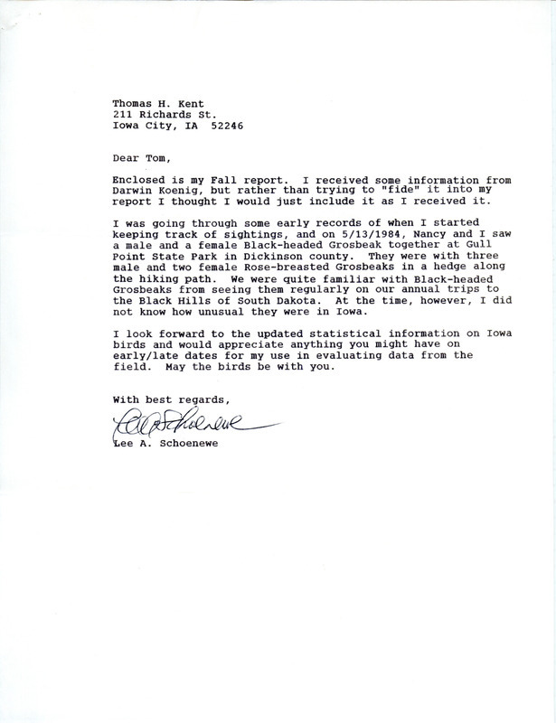 List of birds and locations contributed by Lee A. Schoenewe. The field notes consist of birds and locations observed for fall 1995. Included with the field notes is a letter from Lee A. Schoenewe to Thomas H. Kent regarding a previous sighting of a pair of Black-headed Grosbeaks. This item was used as supporting documentation for the Iowa Ornithologists' Union Quarterly field report of fall 1995.