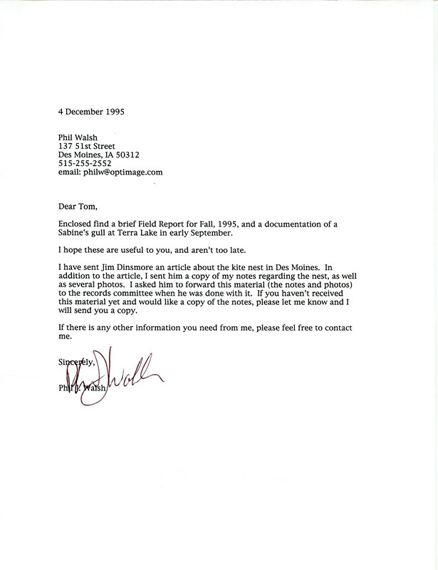 The letter is updating Thomas H. Kent on information Philip J. Walsh sent to James J. Dinsmore about a Sabine's Gull at Terra Lake and a Mississippi Kite nest in Des Moines. This item was used as supporting documentation for the Iowa Ornithologists' Union Quarterly field report of fall 1995.