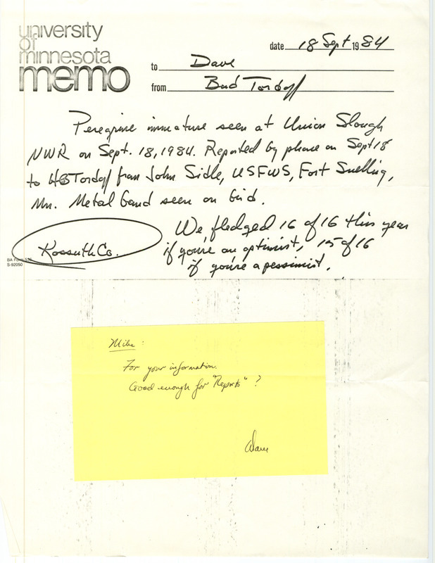 Memo from Bud Tordoff to Dave dated September 18, 1984. Tordoff relays the sighting of a Peregrine Falcon at Union Slough National Wildlife Refuge in Kossuth County, IA on September 18, 1984 reported to him by John Sidle. Includes a note from Dave to Mike Newlon passing on the information.