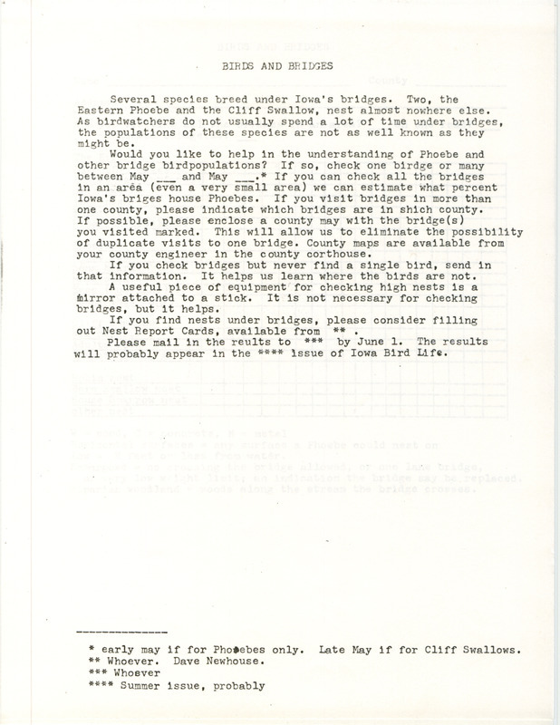 A request for participation in a birds and bridges survey to help further the understanding of the Eastern Phoebe and other bridge bird populations. Includes a questionnaire to complete with the following information: type of bridge visited, the species of bird (Eastern Phoebe, Cliff Swallow or other) seen, the number of adults seen, the number and type of nests located, the number of eggs found, and the number of young seen.