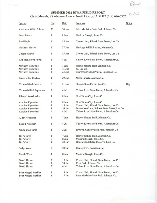 Summer report of birds found in eastern Iowa contributed by Chris Edwards. This item was used as supporting documentation for the Iowa Ornithologists' Union Quarterly field report of summer 2002.