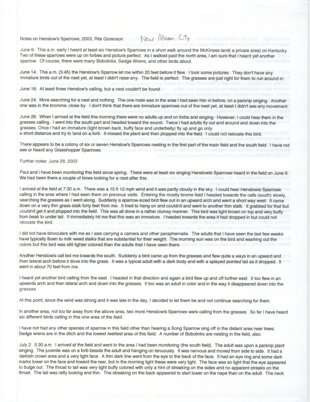 Field notes contributed by Rita Goranson detailing Henslow's Sparrow observations summer 2003. The field notes includes detailed descriptions of the Henslow's Sparrows activities including their habitat and behavior. This item was used as supporting documentation for the Iowa Ornithologists' Union Quarterly field report of summer 2003.