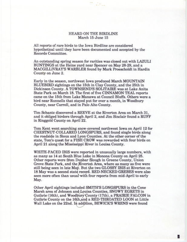 Summary of the Iowa Birdline update for March 15-June 15, 1996. Highlights of an outstanding spring season for rarities include sightings of Mountain Bluebirds, a Townsend's Solitaire and five Cinnamon Teal reports in March. Other interesting observations of note were April sightings of a Ruff, a Fish Crow, Chestnut-collared Longspurs, and an unusually large number of White Faced Ibis. A sighting of Lazuli Buntings as well as a second state record of two Glossy Ibis were reported in May and a MacGillivray's Warbler was spotted in June.