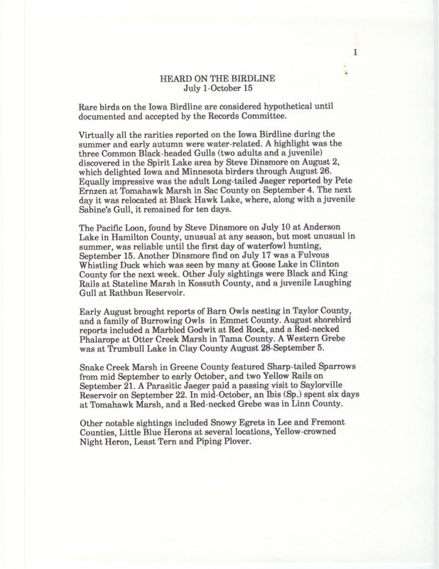 Summary of the Iowa Birdline update for July 1-October 15, 1994. Highlights of the update were mostly all water related, including reports of three Common Black-headed Gulls, an adult Long-tailed Jaeger, a Pacific Loon, and a Fulvous Whistling Duck. Other interesting observations included nesting Barn Owls and a family of Burrowing Owls seen in August, and Sharp-tailed Sparrow and Parasitic Jaeger sightings in September.