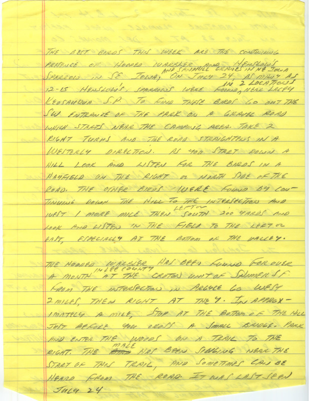 Notes for the Iowa Birdline update for July 25, 1988. Highlights of the update include sightings of Henslow's Sparrows and Sandhill Cranes as well as the continued presence of a Hooded Warbler. Also of note was the large number of shorebirds being observed throughout the state, including Dowitchers and a Stilt Sandpiper. In addition, a birding trip to the Lake Red Rock and Runnells area produced 75 species of birds, including Hen Harrier, American Bittern, and 8 species of shorebirds.