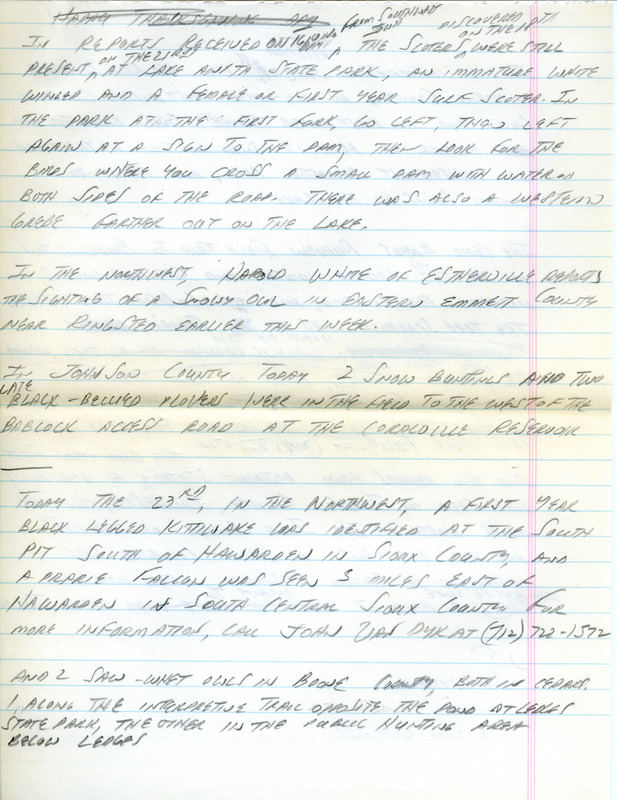 Email of the Iowa Birdline update for November 19, 1990. Highlights of the update include mostly sightings from northeast Iowa, but two Scoter species were reported in the southwest part of the state. Sightings of note were 500 Tundra Swans, 30 Bald Eagles, Ruffed Grouse, and a pure white albino Red-tailed Hawk. Also included are handwritten notes with sightings of a Snowy Owl, a first year Black-legged Kittiwake, an all-white first winter Glaucous Gull and a Eurasian Tree Sparrow.