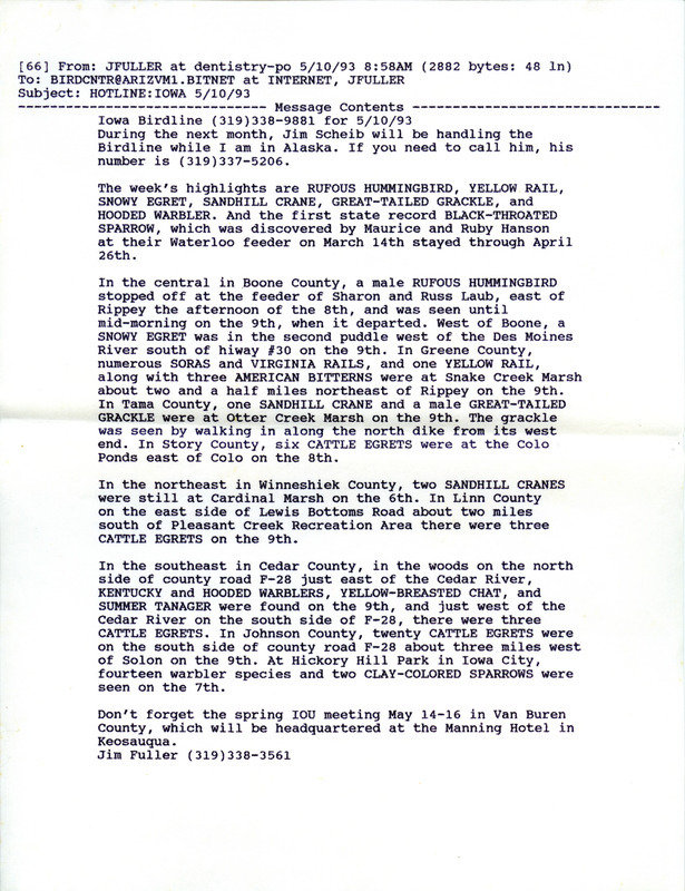 Email for the Iowa Birdline update for May 10, 1993. Highlights of the update include sightings of a Rufous Hummingbird, Yellow Rail, Snowy Egret and the first state record Black-throated Hummingbird. Also included are handwritten notes for the next week's update with sightings of a Western Tanager, Surf Scoter, twelve Eared Grebes, Common Loons and American White Pelicans.