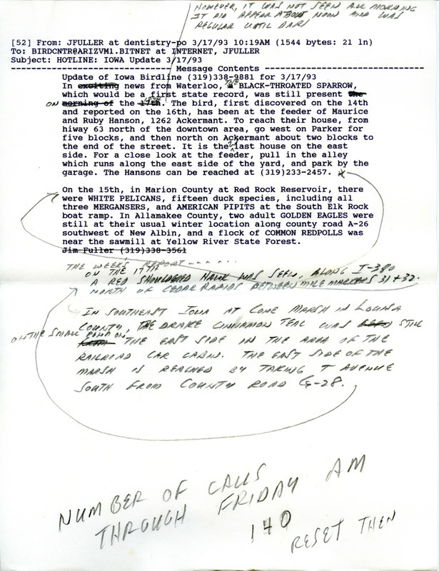 Email for the Iowa Birdline update for March 17-25, 1993 Highlights of the updates include sightings of the continued presence of a Black-throated Sparrow and a Cinnamon Teal, an immature Barrow's Goldeneye, a male Varied Thrush and several American White Pelicans.