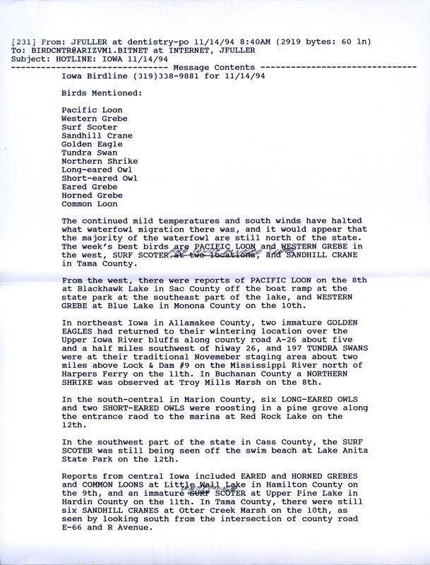 Email of the Iowa Birdline update for November 14, 1994. Highlights of the update include sightings of a Pacific Loon, a Western Grebe, a Surf Scoter, a White-winged Scoter, and a Sandhill Crane. Other observations of note were two immature Golden Eagles, 6 Sandhill Cranes, and 197 Tundra Swans.