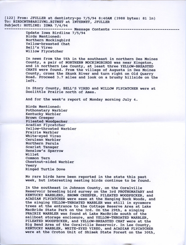 Email of the Iowa Birdline update for July 4, 1994 Highlights of the update include sightings of Yellow-breasted Chats, a Northern Mockingbird, a Pileated Woodpecker, a Common Tern, and an early returning Willet. Also of note were observations of several species of Warblers as well as two Ringed-turtle Doves visiting a feeder at Swaledale.